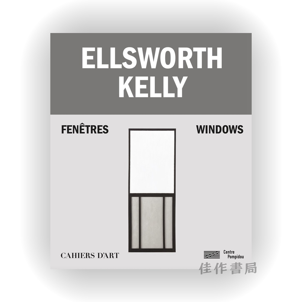 Ellsworth Kelly: Windows / 埃尔斯沃斯·凯利：窗户