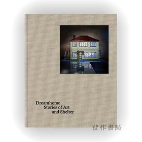 Dreamhome: stories of art and shelter / 梦想家园：艺术与庇护所的故事