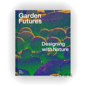 Garden Futures: Designing with Nature / 未来园林：设计与自然