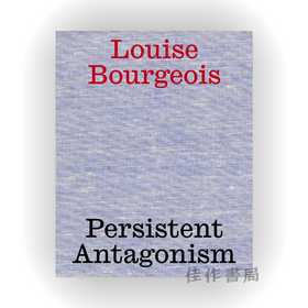 Louise Bourgeois: Persistent Antagonism / 路易丝·布尔乔亚：持久的对抗主义