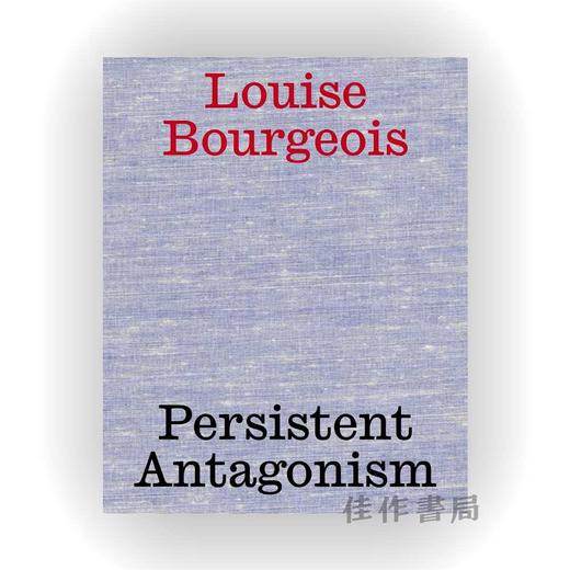 Louise Bourgeois: Persistent Antagonism / 路易丝·布尔乔亚：持久的对抗主义 商品图0