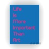 Life Is More Important Than Art / 生活比艺术更重要 商品缩略图0