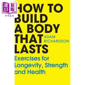 预售 【中商原版】如何打造持久的体魄 长寿 力量和健康锻炼	How To Build a Body That Lasts 英文原版 Adam Richardson