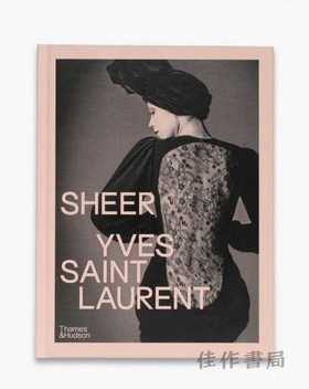 Sheer: Yves Saint Laurent: The Diaphanous Creations of Yves Saint Laurent / 薄透：伊夫·圣罗兰的透明创作