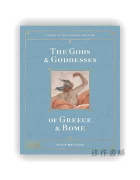 The Gods and Goddesses of Greece and Rome : A Guide to the Classical Pantheon / 希腊和罗马的诸神：古典万神殿指南