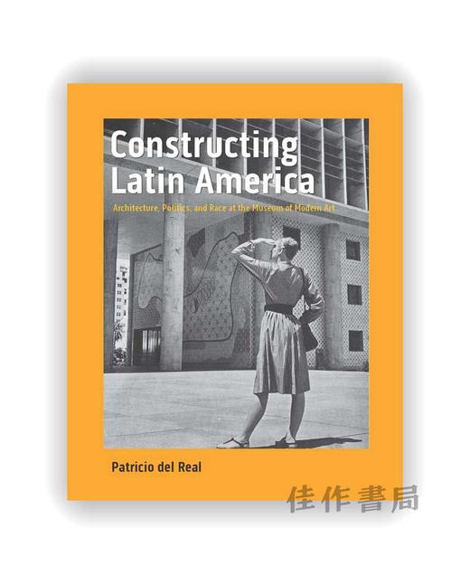 Constructing Latin America: Architecture、Politics、nd Race at the Museum of Modern Art / 构建拉丁美洲：现代艺术博 商品图0