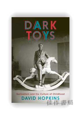 Dark Toys: Surrealism and the Culture of Childhood / 黑暗玩具：超现实主义与儿童文化