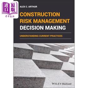 【中商原版】施工风险管理决策 理解当前实践 Construction Risk Management Decision Making 英文原版 Alex C Arthur