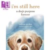 【中商原版】我还在这里 狗的永恒使命 Im Still Here A Dog Purpose Forever 英文原版 Cathryn Michon 自由诗 告别与爱 商品缩略图0