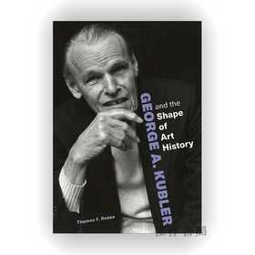 George A. Kubler and the Shape of Art History / 乔治·A·库布勒与艺术史的形态