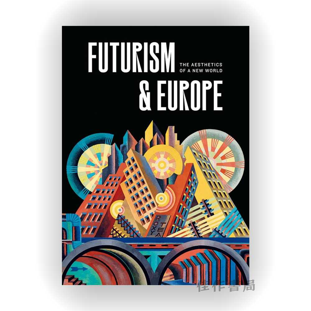 Futurism & Europe: The Aesthetics of a New World / 未来主义与欧洲：新世界的审美观