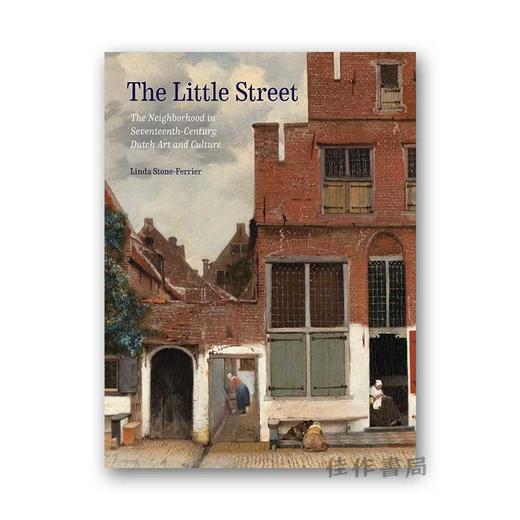 The Little Street: The Neighborhood in Seventeenth-Century Dutch Art and Culture / 小街：十七世纪荷兰艺术与文化中的街 商品图0