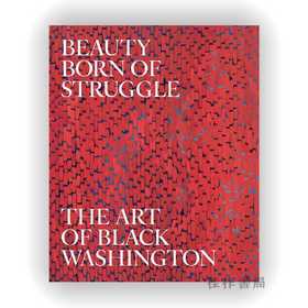 Beauty Born of Struggle: The Art of Black Washington / 挣扎中诞生的美：华盛顿黑人艺术