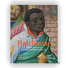 Balthazar: A Black African King in Medieval and Renaissance Art / 巴尔塔扎尔：中世纪与文艺复兴艺术中的非洲黑人国王