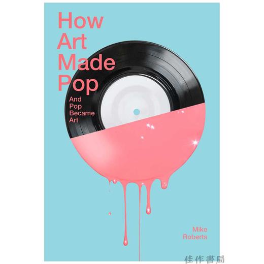 How Art Made Pop and Pop Became Art /艺术如何造就流行、流行如何成为艺术 商品图0