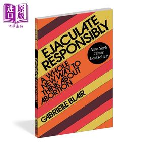 【中商原版】负责任地射出 堕胎 女性身体与男性的角色	Ejaculate Responsibly 英文原版 Gabrielle Stanley Blair