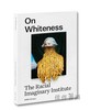 On Whiteness:The Racial Imaginary Institute / 论白人：种族想象研究所 商品缩略图0