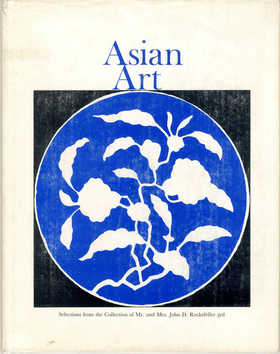 Asian Art: Selections from the Collection of Mr and Mrs John D Rockefeller 3rd | 亚洲艺术：洛克菲勒三世夫妇藏品精选