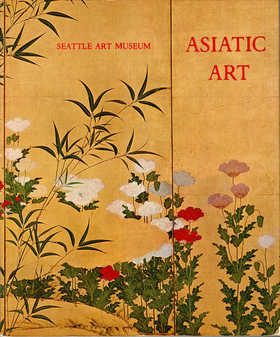 Asiatic art in the Seattle Art Museum:a selection and catalogue | 西雅图艺术博物馆中的亚洲艺术：精选与目录