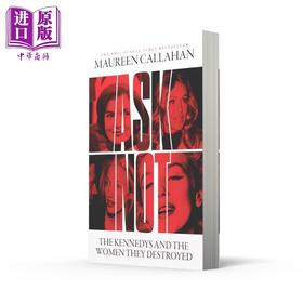 【中商原版】不要问 肯尼迪家族与他们摧毁的女性 Ask Not  英文原版 Maureen Callahan 女性创伤 女性问题 人文社科读物