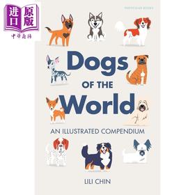 预售 【中商原版】世界上的狗 图解概要 世界名犬图鉴插画家 Dogs of the World An Illustrated Compendium 英文原版 Lili Chin