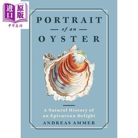 【中商原版】牡蛎的肖像 科普读物 Portrait of an Oyster A Natural History of an Epicurean Delight 英文原版 Andreas Ammer