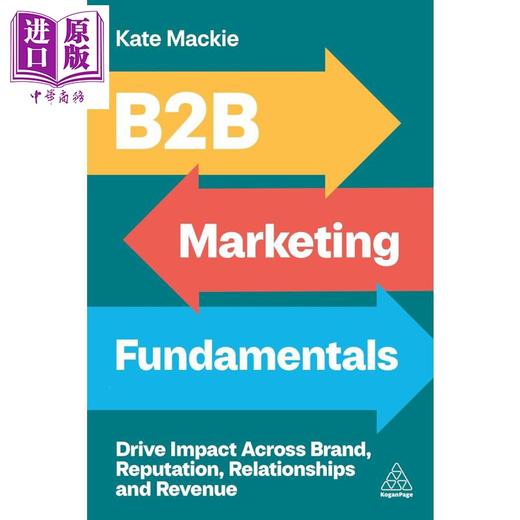 【中商原版】B2B营销基础 推动品牌 声誉 关系和收入的影响 B2B Marketing Fundamentals 英文原版 Kate Mackie 市场营销 商品图0