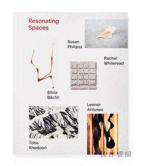 Resonating Spaces: Leonor Antunes  Silvia Bachli  Toba Khedoori  Susan Philipsz  Rachel Whiteread. 5