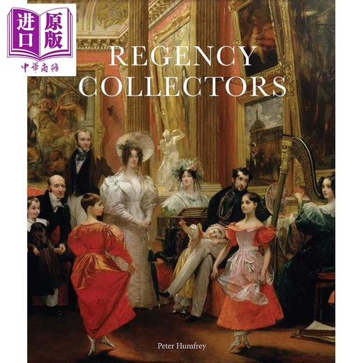 【中商原版】Regency Collectors 进口艺术 摄政时代收藏家：19世纪初英国的古典大师作品收藏与陈列 商品图0