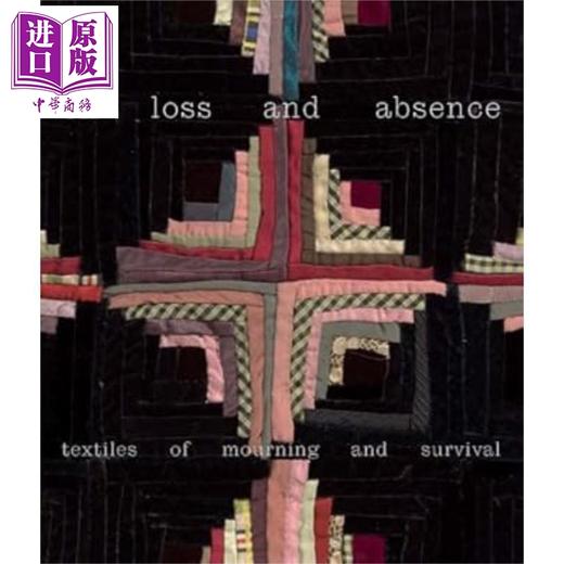 【中商原版】On Loss and Absence: Textiles of Mourning and Survival 进口艺术 论失去与缺失：哀悼与生存的纺织品 商品图0