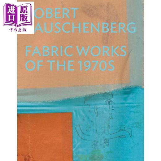 【中商原版】Robert Rauschenberg: Fabric Works of the 1970s 进口艺术 罗伯特 劳森伯格 1970年代的织物作品 商品图0