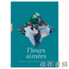 【全新现货】 Fleurs Aimees: Entre Peinture et Poesie / 钟爱之花：绘画与诗歌之间【法文原版】 商品缩略图0