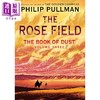 预售 【中商原版】尘埃之书 玫瑰之地 尘之书 第3部 续篇 The Book of Dust The Rose Field 英文原版 Philip Pullman 商品缩略图1