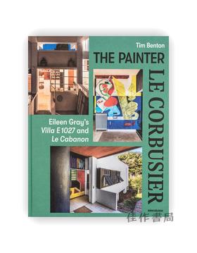 The Painter Le Corbusier: Eileen Gray's Villa E 1027 and Le Cabanon / 画家勒·柯布西耶：艾琳·格雷的E1027别墅与勒·柯布西耶的