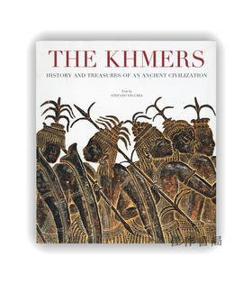 The Khmers: History and Treasures of an Ancient Civilization / 高棉王朝：古文明的历史与宝藏