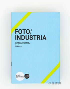 Foto/Industria: Tecnosfera. Bologna 2019: IV Biennale di fotografia dell'industria e del lavoro / 工业
