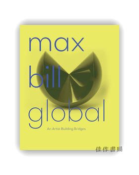 Max Bill Global: An Artist Building Bridges / 马克斯·比尔：联结世界的艺术家