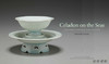 Celadon on the Seas: Chinese Ceramics from the 9th to the 14th Century / 海上青瓷：九至十四世纪中国陶瓷贸易 商品缩略图1