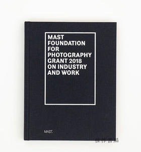 Mast Foundation for Photography Grant 2018 on Industry and Work / 2018年马斯特工业与劳动摄影基金资助计划