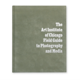 The Art Institute of Chicago Field Guide to Photography and Media / 芝加哥艺术博物馆摄影与媒介指南