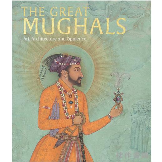 The Great Mughals: Art  Architecture and Opulence / 莫卧儿王朝：艺术、建筑与奢华 商品图0