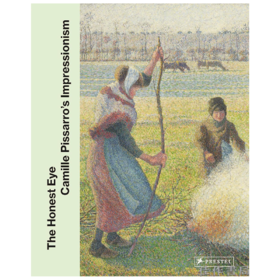 The Honest Eye: Camille Pisarro's Impressionism / 真诚之眼：卡米耶?毕沙罗的印象派艺术
