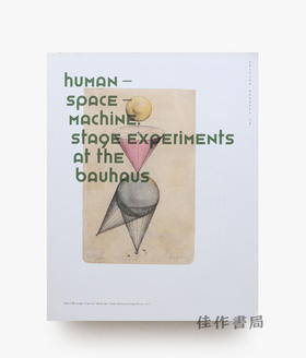Human–Space–Machine: Stage Experiments At The Bauhaus. Edition Bauhaus 38 / 人·空间·机器：包豪斯舞台实验，包豪斯丛书第38