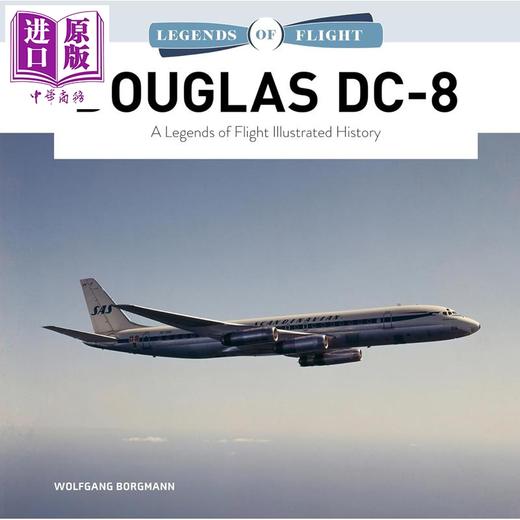 【中商原版】麦道DC8 飞行传奇图文历史 Douglas DC8 A Legends of Flight Illustrated History 英文原版 Wolfgang Borgmann 商品图0
