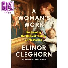 预售 【中商原版】女人的工作 重拾母职的激进历史 英文原版 A Womans Work Elinor Cleghorn