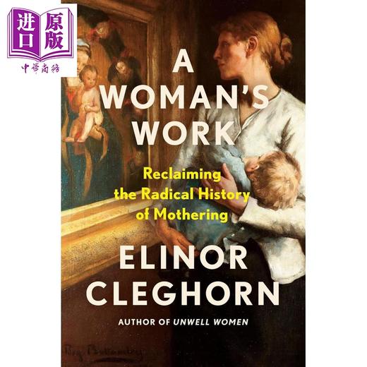 预售 【中商原版】女人的工作 重拾母职的激进历史 英文原版 A Womans Work Elinor Cleghorn 商品图0