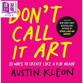 【中商原版】别叫它艺术 像孩子一样创作的10种方法 Dont Call It Art 英文原版 Austin Kleon