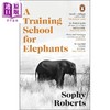 【中商原版】大象训练学校 2025年温赖特自然保护写作奖 A Training School for Elephants 英文原版 Sophy Roberts 商品缩略图0