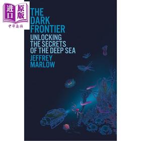 【中商原版】黑暗前沿 解锁深海的秘密 The Dark Frontier Unlocking the Secrets of the Deep Sea 英文原版 Jeffrey Marlow