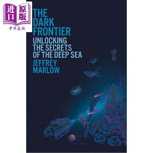 【中商原版】黑暗前沿 解锁深海的秘密 The Dark Frontier Unlocking the Secrets of the Deep Sea 英文原版 Jeffrey Marlow 商品图0